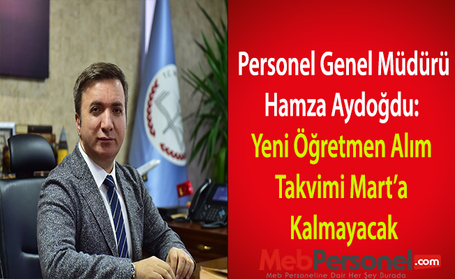 Personel Genel Müdürü Hamza Aydoğdu: Yeni Öğretmen Alım Takvimi Mart’a Kalmayacak