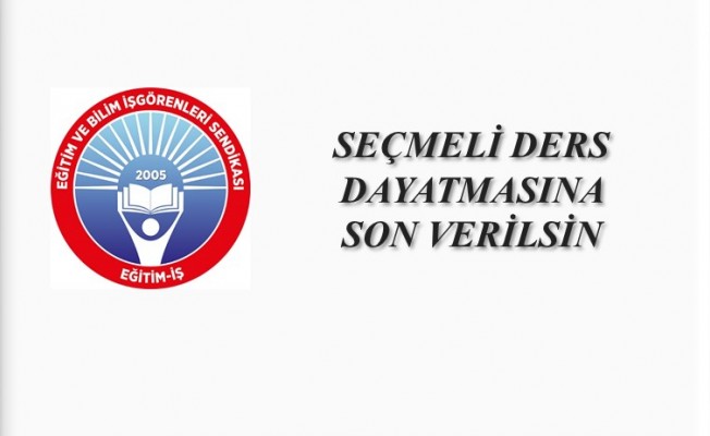 SEÇMELİ DERS DAYATMASINA SON VERİLSİN