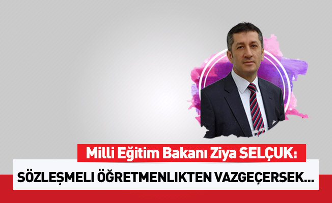 Sözleşmeli Öğretmenlikten Vazgeçersek %70'i Geri Dönüş Yapar