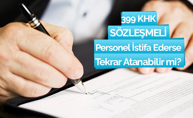 Sözleşmeli personel istifa ederse yeniden atanabilir mi?