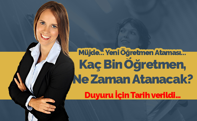 Yeni Öğretmen Atama Takvimi 1 Hafta İçinde Açıklanacak, Kaç Bin Öğretmen Alınacak?