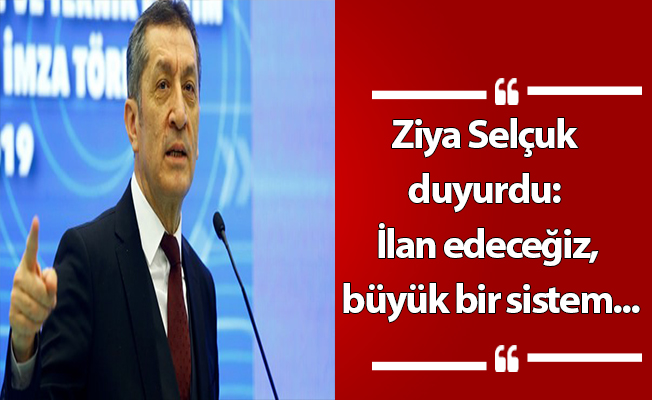 Ziya Selçuk duyurdu: İlan edeceğiz, büyük bir sistem...