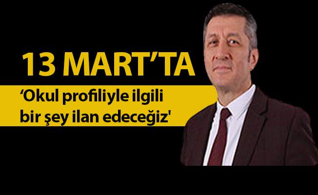 '13 Mart'ta okul profiliyle ilgili bir şey ilan edeceğiz'