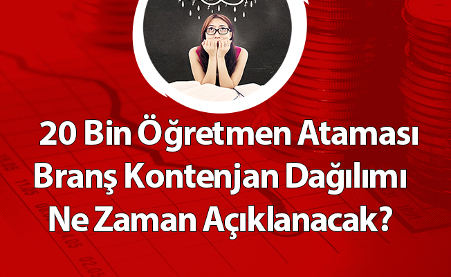 20 Bin Öğretmen Ataması Branş Kontenjan Dağılımı Ne Zaman Açıklanacak?