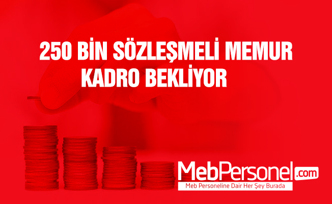 250 Bin Sözleşmeli Memurun Kadro Bekleyişi
