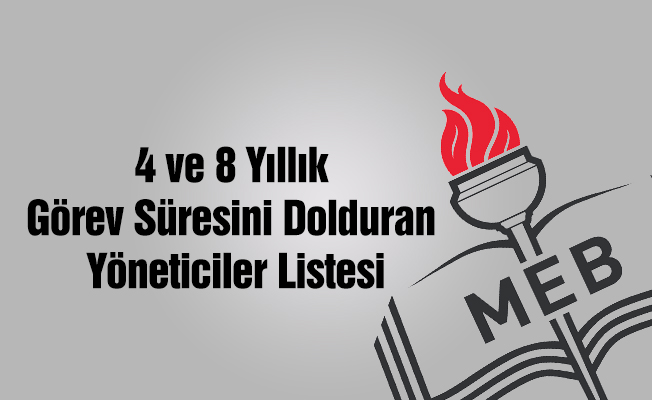 4 ve 8 Yıllık Görev Süresini Dolduran Yöneticiler Listesi