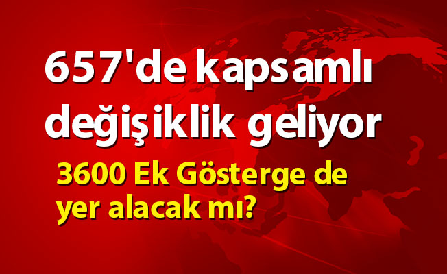 657'de kapsamlı değişiklik geliyor- 3600 Ek Gösterge de yer alacak mı?
