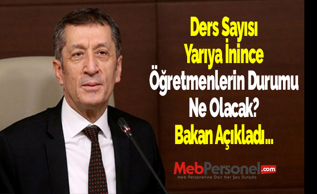 Ders Sayısı Yarıya İnince Öğretmenlerin Durumu Ne Olacak? Bakan Açıkladı...