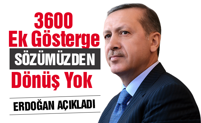 Erdoğan'dan 3600 Ek Gösterge Açıklaması