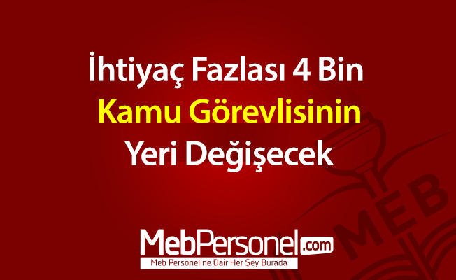İhtiyaç fazlası 4 bin kamu görevlisinin yeri değişecek
