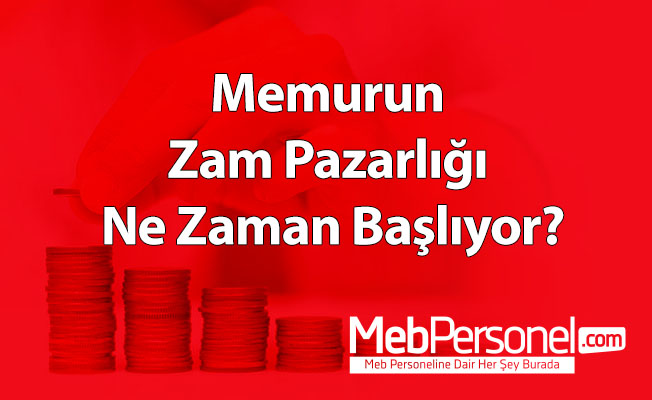 Memurun Zam Pazarlığı Ne Zaman Başlıyor?