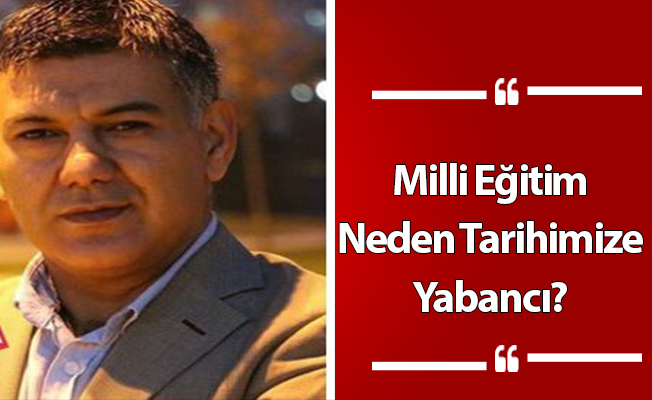 Milli Eğitim Neden Tarihimize Yabancı?