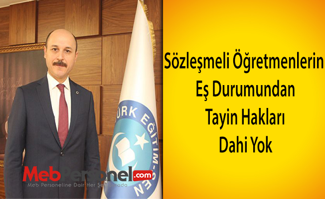 Sözleşmeli Öğretmenlerin Eş Durumundan Tayin Hakları Dahi Yok