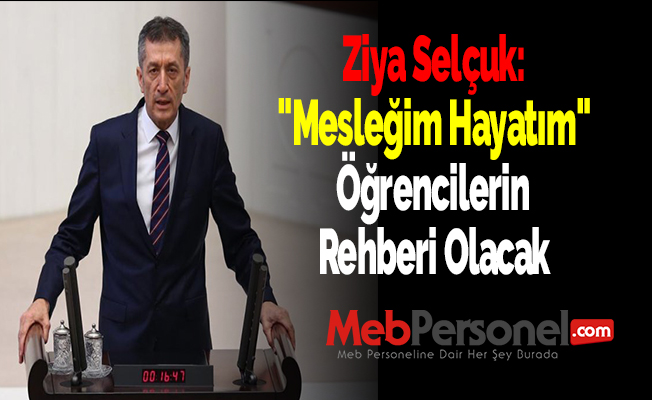 Ziya Selçuk: "Mesleğim Hayatım" Öğrencilerin Rehberi Olacak