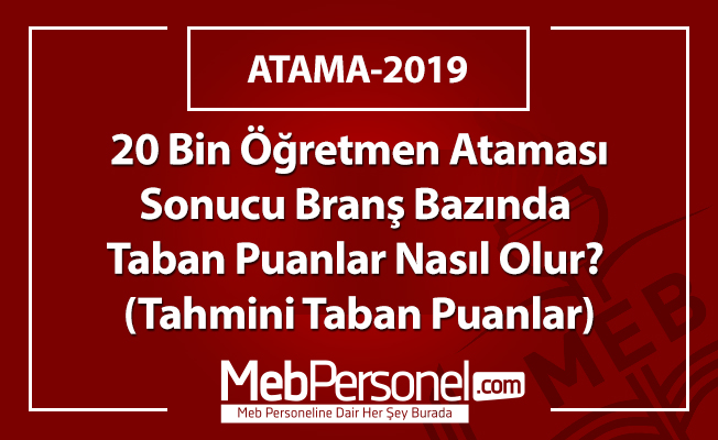 20 Bin Öğretmen Ataması Sonucu Branş Bazında Taban Puanlar Nasıl Olur?