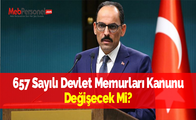 657 Sayılı Devlet Memurları Kanunu Değişecek Mi?