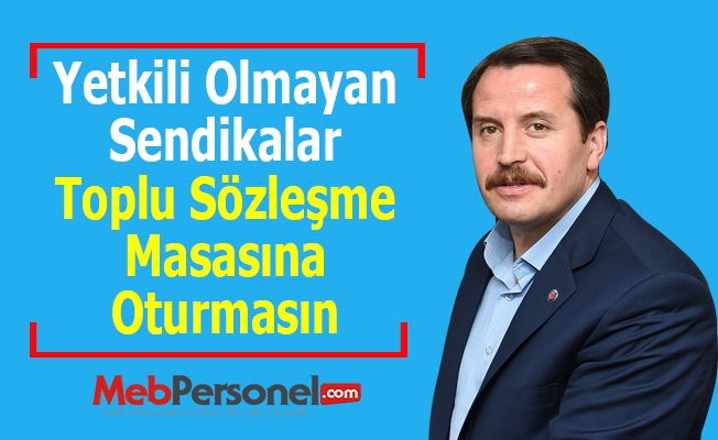 Ali Yalçın: ''Yetkili Olmayan Sendikalar Toplu Sözleşme Masasına Oturmasın''
