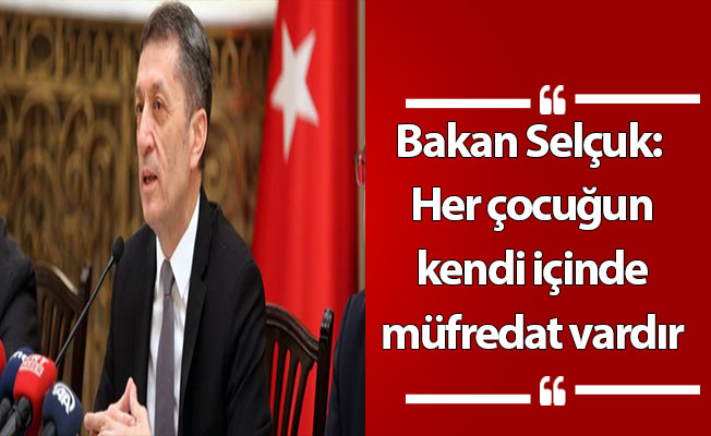 Bakan Selçuk: Her çocuğun kendi içinde müfredat vardır