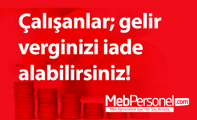 Çalışanlar; gelir verginizi iade alabilirsiniz!