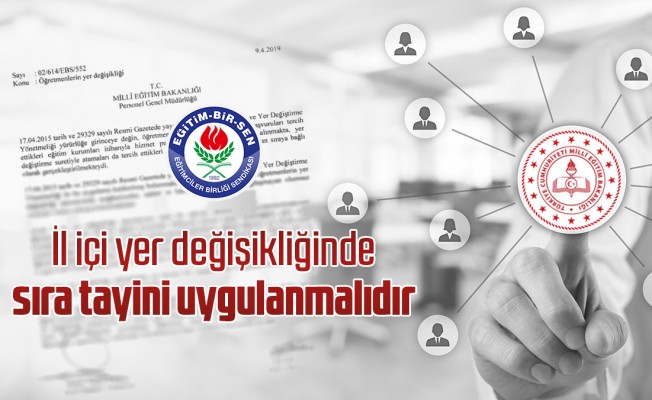 İl içi yer değişikliğinde sıra tayini uygulanmalıdır