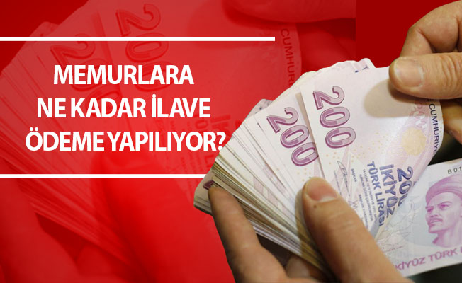 MEMURLARA NE KADAR İLAVE ÖDEME YAPILIYOR?