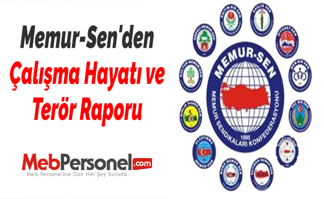 Memur-Sen'den Çalışma Hayatı ve Terör Raporu