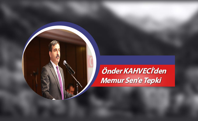 Önder KAHVECİ'den Memur Sen'e Tepki