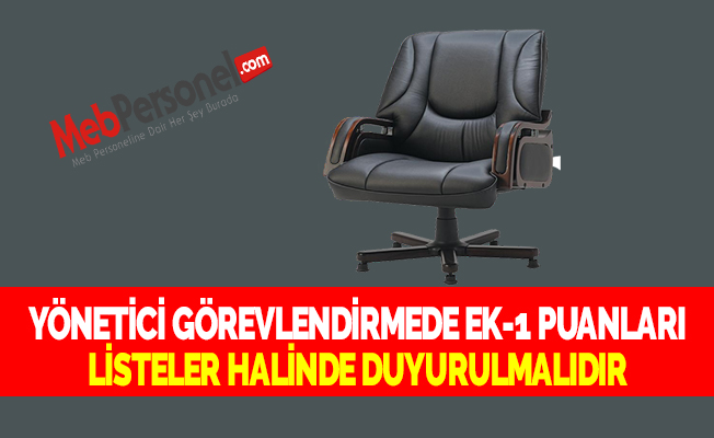 YÖNETİCİ GÖREVLENDİRMEDE EK-1 PUANLARI LİSTELER HALİNDE DUYURULMALIDIR