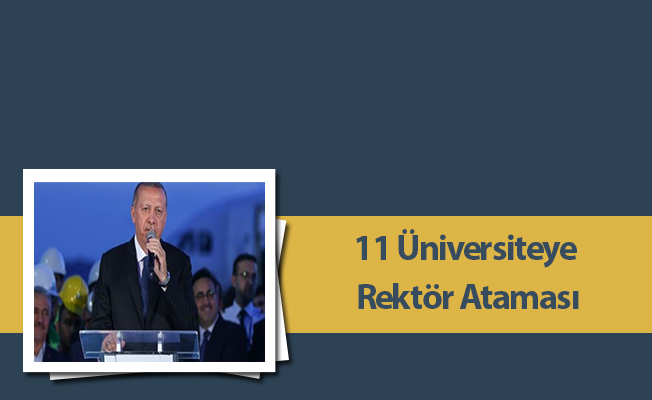 11 Üniversiteye Rektör Ataması