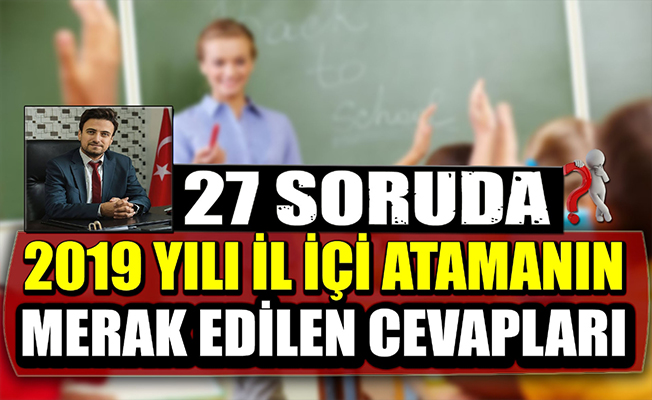 27 SORUDA 2019 YILI İL İÇİ ATAMANIN MERAK EDİLEN CEVAPLARI