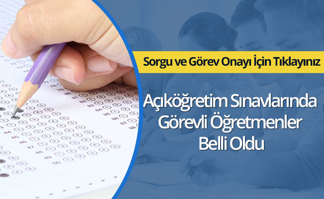 Açıköğretim Sınavlarında Görevli Öğretmenler Belli Oldu