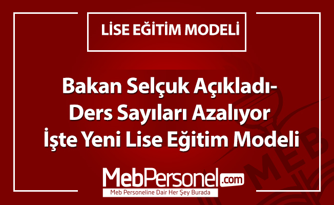 Bakan Selçuk Açıkladı- Liselerde Ders Saatleri Azalıyor- İşte Yeni Lise Eğitim Modeli