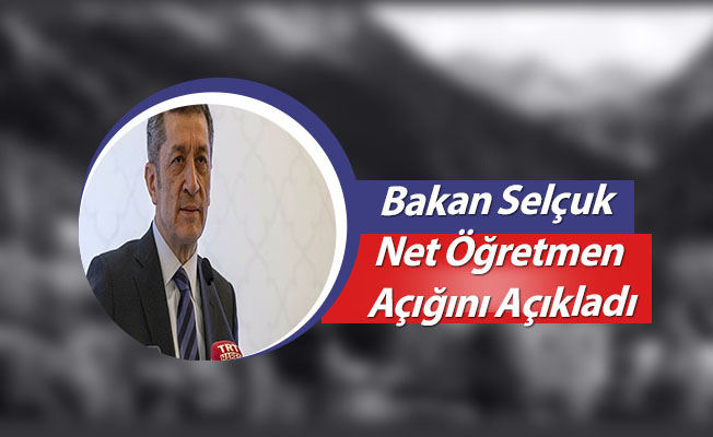 Bakan Selçuk Net Öğretmen Açığı Sayısını Açıkladı- Öğretmen Atamaları
