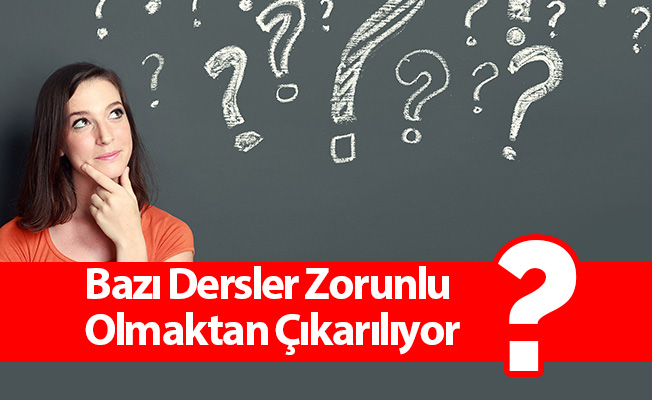Bazı Dersler Zorunlu Olmaktan Çıkarılıyor