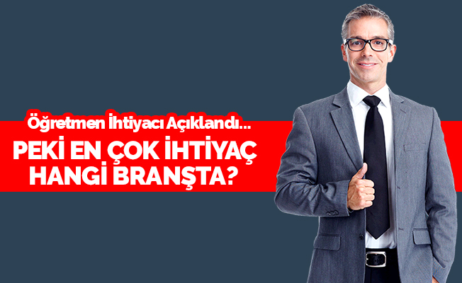 En Çok Öğretmen İhtiyacı Olan Branşlar