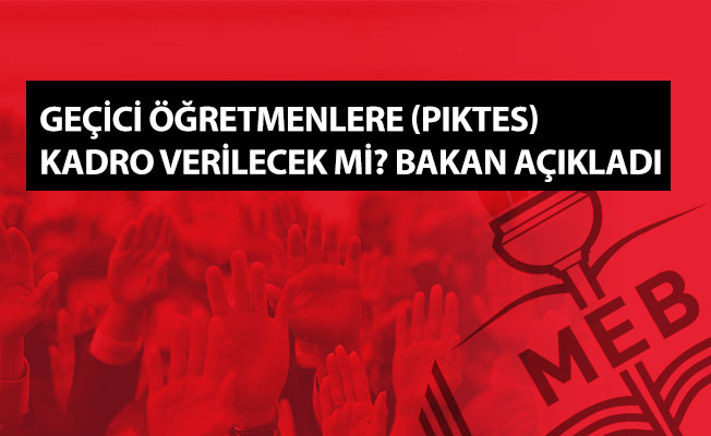 Geçici Öğretmenlere (PIKTES)  Kadro Verilecek Mi? Bakan Açıkladı