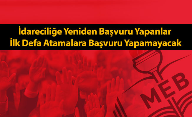İdareciliğe Yeniden Başvuru Yapanlar İlk Defa Atamalara Başvuru Yapamayacak
