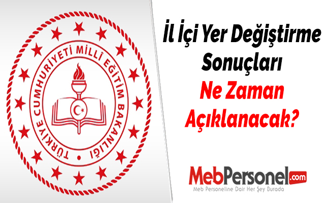 İl İçi Yer Değiştirme Sonuçları Ne Zaman Açıklanacak?
