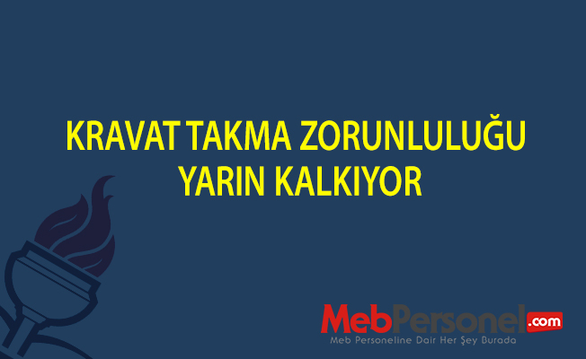KRAVAT TAKMA ZORUNLULUĞU YARIN KALKIYOR