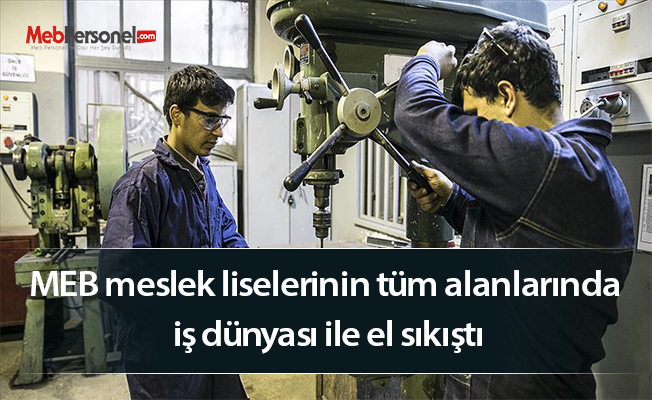 MEB meslek liselerinin tüm alanlarında iş dünyası ile el sıkıştı