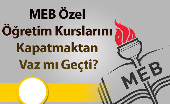 MEB Özel Öğretim Kurslarını Kapatmaktan Vaz mı Geçti?