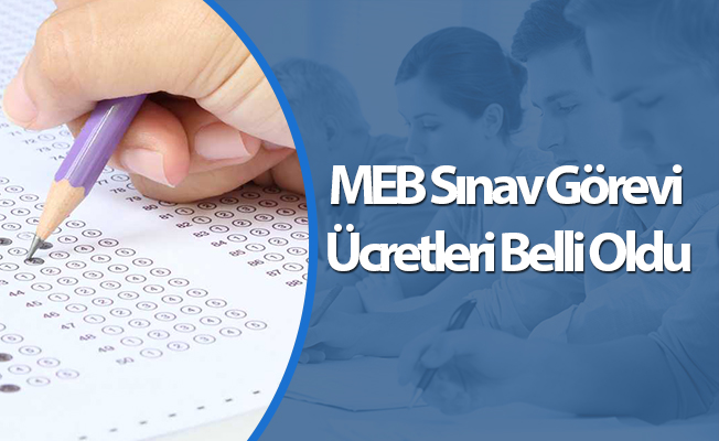 MEB Sınav Görevi Ücretleri Belli Oldu