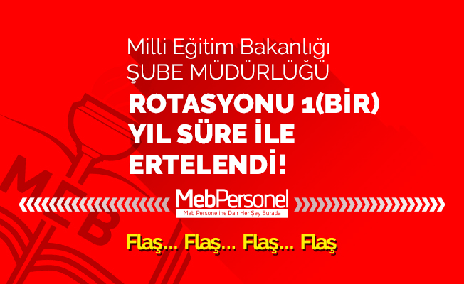 MEB Şube Müdürlüğü Rotasyonu 1 Yıl Ertelendi