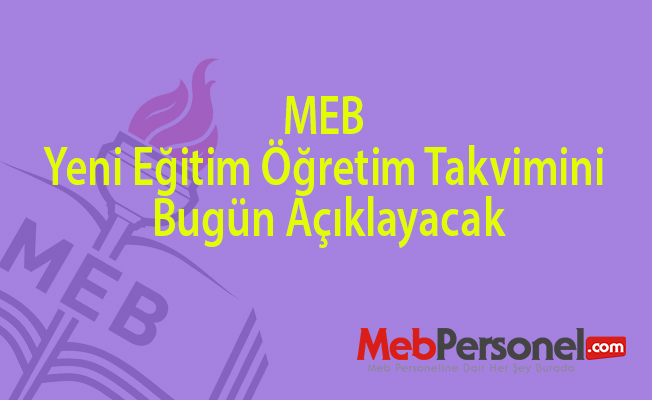 MEB Yeni Eğitim Öğretim Takvimini Bugün Açıklayacak