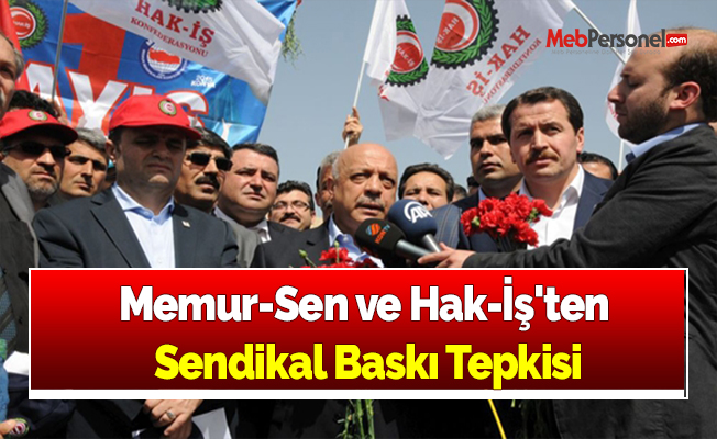 Memur-Sen ve Hak-İş'ten  Sendikal Baskı Tepkisi