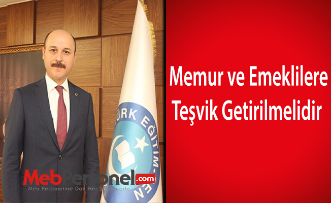 Memur ve Emeklilere Teşvik Getirilmelidir