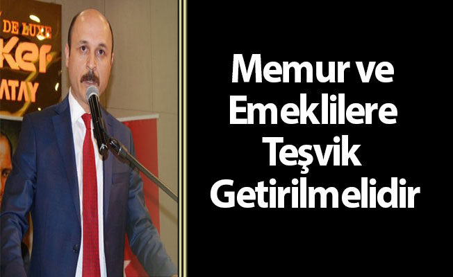 Memur ve Emeklilere Teşvik Getirilmelidir