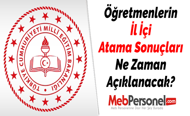 Öğretmenlerin İl İçi Atama Sonuçları Ne Zaman Açıklanacak?