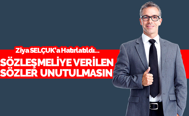 Sözleşmeliye Verilen Sözler Unutulmasın