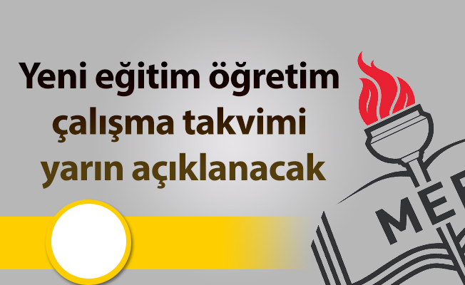 Yeni eğitim öğretim çalışma takvimi yarın açıklanacak